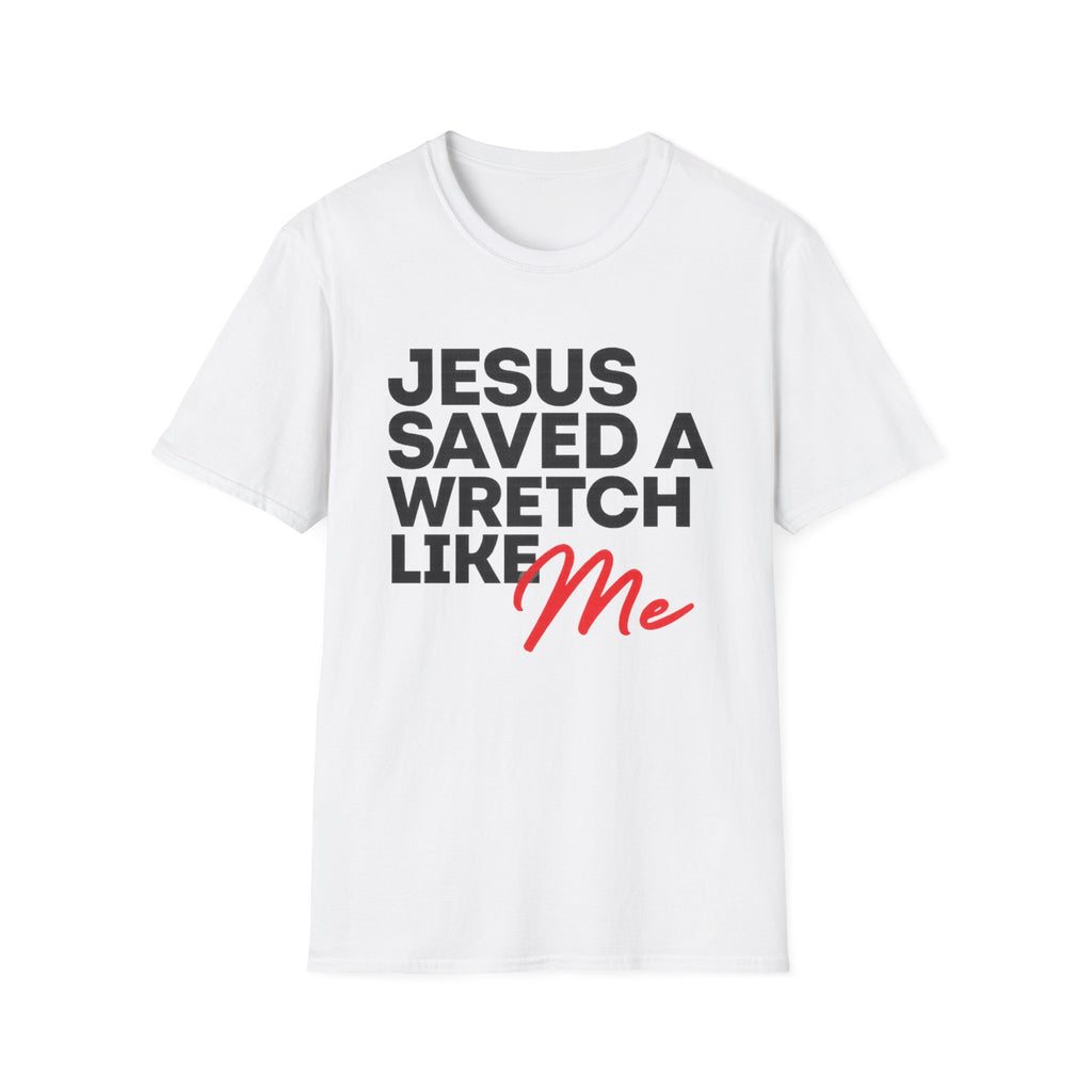 Jesus Saved a Wretch Like Me - Unisex Softstyle T-Shirt