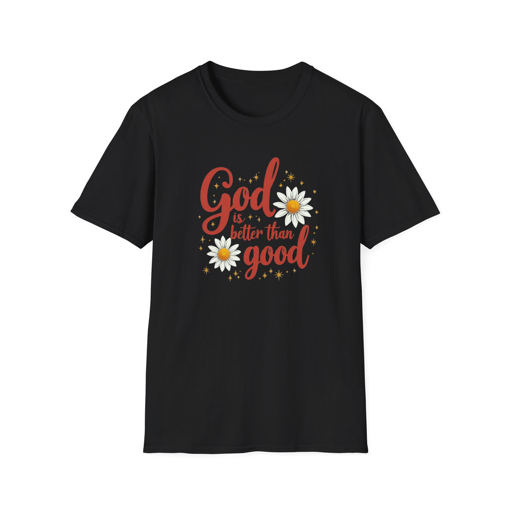 "God Is Better Than Good" - Unisex Soft Style Tee