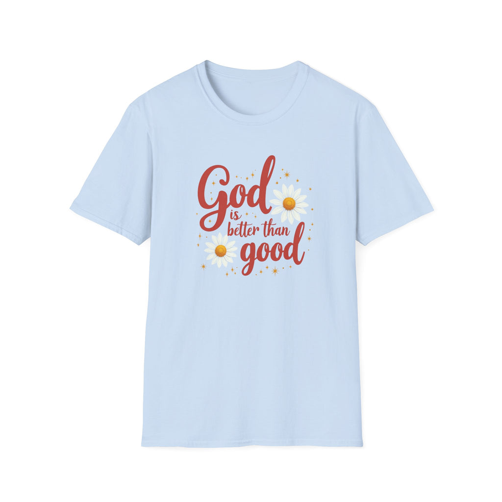 "God Is Better Than Good" - Unisex Soft Style Tee