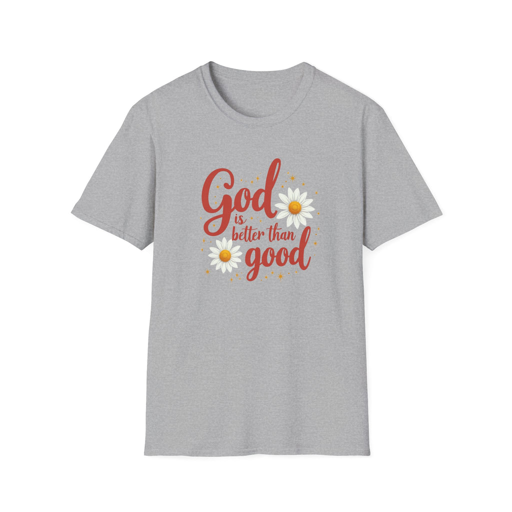 "God Is Better Than Good" - Unisex Soft Style Tee