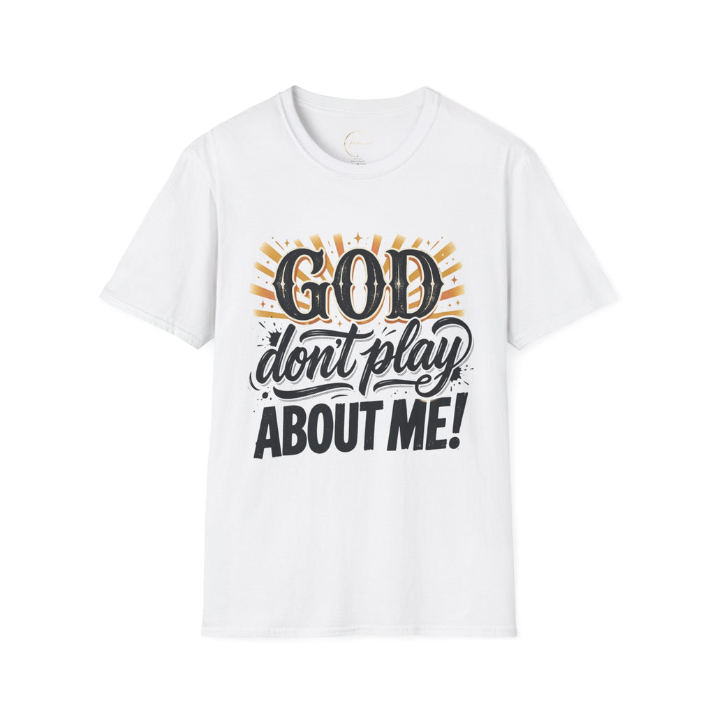 God Don't Play About Me - Unisex T-shirt