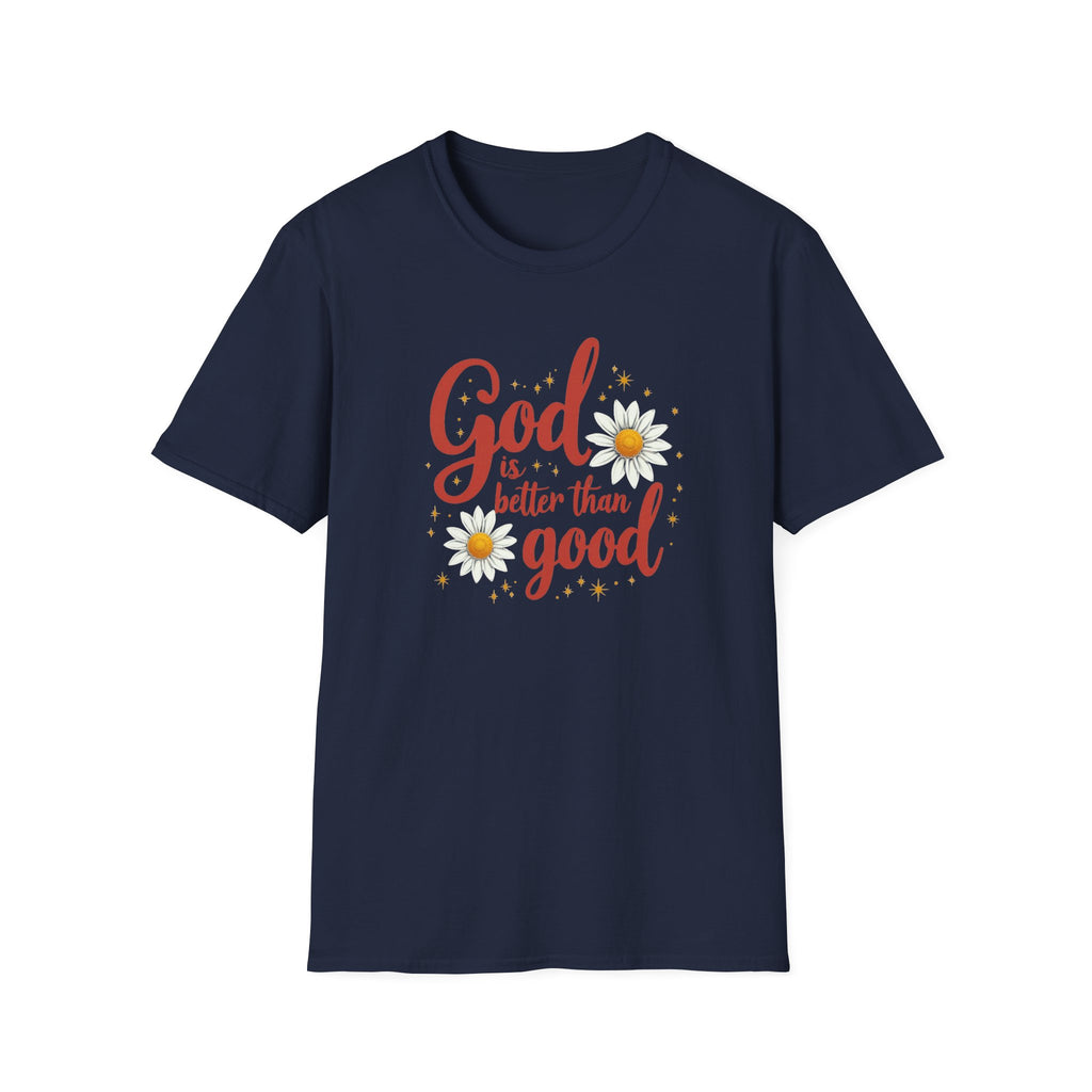 "God Is Better Than Good" - Unisex Soft Style Tee