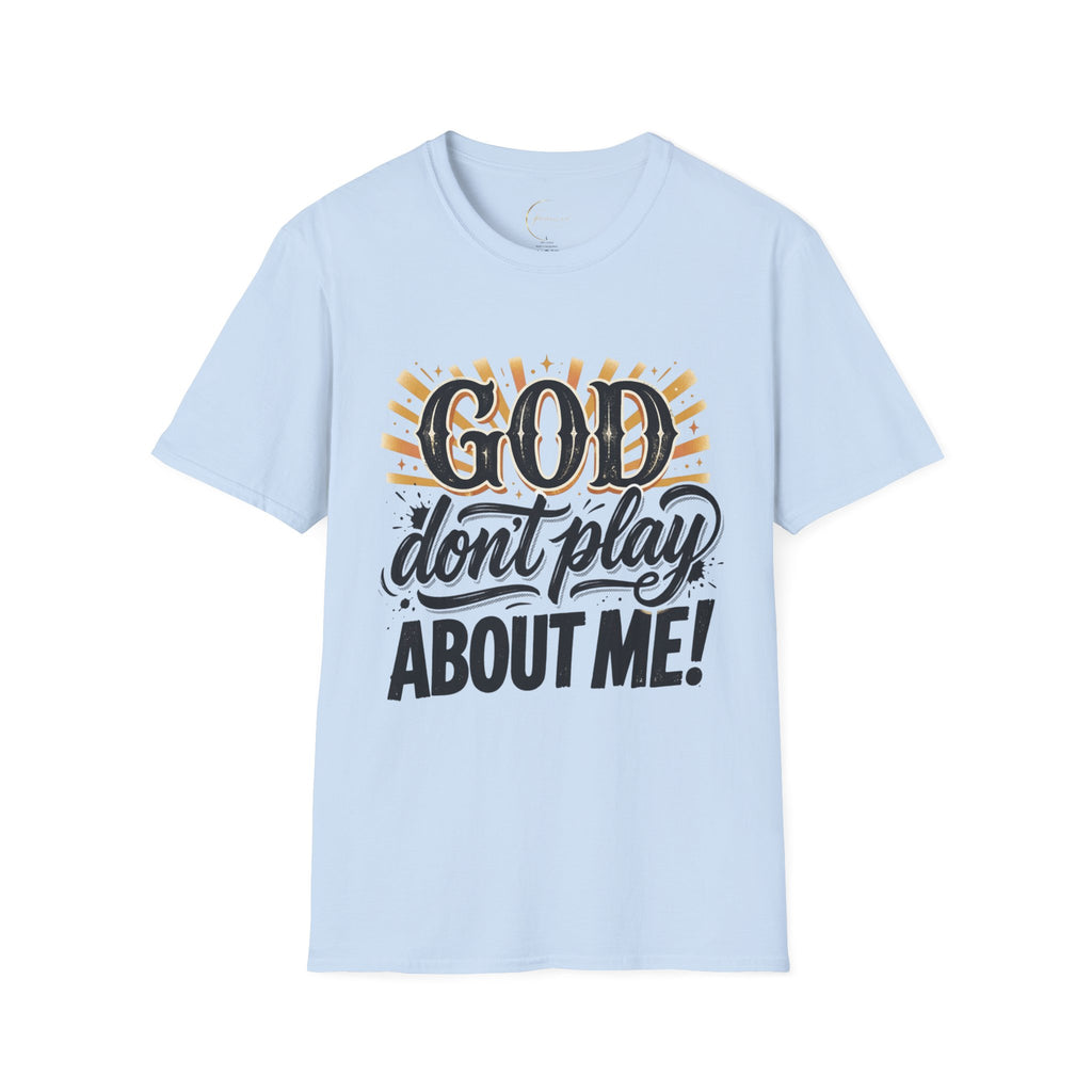 God Don't Play About Me - Unisex T-shirt