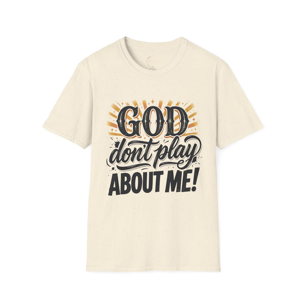 God Don't Play About Me - Unisex T-shirt